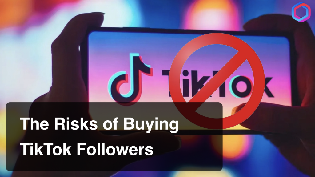 The Risks of buying TikTok Followers